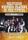 Television Western Players of the Fifties: A Biographical Encyclopedia of All Regular Cast Members in Western Series, 1949-1959 Cover Image