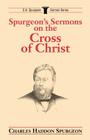Spurgeon's Sermons on the Cross of Christ (C.H. Spurgeon Sermon) Cover Image