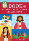 Loyola Kids Book of Seasons, Feasts, and Celebrations By Amy Welborn Cover Image