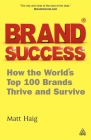 Brand Success: How the World's Top 100 Brands Thrive and Survive By Matt Haig Cover Image