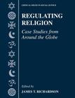 Regulating Religion: Case Studies from Around the Globe (Critical Issues in Social Justice) By James T. Richardson (Editor) Cover Image