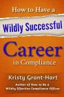 How to Have a Wildly Successful Career in Compliance Cover Image