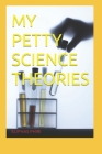 My Petty Science Theories Cover Image