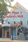 The Slugs of Tackett's Mill By Kerry Young Cover Image