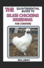 The Quintessential Guide To Silkie Chickens Breeding For Starters By Mia Lemay Cover Image