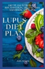 Lupus Diet Plan: Diet Plans to Reduce Inflammation, Treat Flares and Eradicate Lupus By Isabel Howarth Cover Image