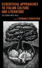Ecocritical Approaches to Italian Culture and Literature: The Denatured Wild (Ecocritical Theory and Practice) Cover Image