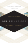 Our Triune God: Living in the Love of the Three-In-One Cover Image