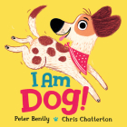 I Am Dog! By Peter Bently, Chris Chatterton (Illustrator) Cover Image