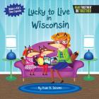 Lucky to Live in Wisconsin (Arcadia Kids) By Kate B. Jerome Cover Image