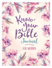 Know Your Bible Journal for Women By Compiled by Barbour Staff Cover Image