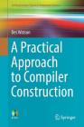 A Practical Approach to Compiler Construction (Undergraduate Topics in Computer Science) Cover Image