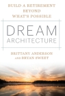 Dream Architecture: Build a Retirement Beyond What's Possible Cover Image