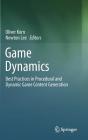Game Dynamics: Best Practices in Procedural and Dynamic Game Content Generation By Oliver Korn (Editor), Newton Lee (Editor) Cover Image
