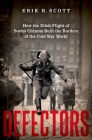Defectors: How the Illicit Flight of Soviet Citizens Built the Borders of the Cold War World By Erik R. Scott Cover Image