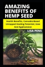 Amazing Benefits of Hemp Seed: Hеаlth Benefits, Cannabis-Based Untapped Healing Potential, Uses And Applicatoion By Lisa Pens Cover Image