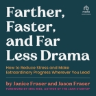 Farther, Faster, and Far Less Drama: How to Reduce Stress and Make Extraordinary Progress Wherever You Lead Cover Image