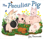 The Peculiar Pig By Joy Steuerwald, Joy Steuerwald (Illustrator) Cover Image