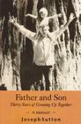 Father and Son: Thirty Years of Growing Up Together - A Memoir By Joseph Sutton Cover Image