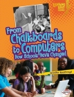 From Chalkboards to Computers: How Schools Have Changed By Jennifer Boothroyd Cover Image
