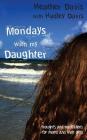 Mondays With My Daughter: Thoughts and Meditations for Moms and their Girls By Hadley Davis, Heather Davis Cover Image