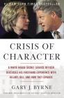 Crisis of Character: A White House Secret Service Officer Discloses His Firsthand Experience with Hillary, Bill, and How They Operate By Gary J. Byrne Cover Image