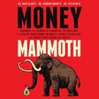 Money Mammoth: Harness the Power of Financial Psychology to Evolve Your Money Mindset, Avoid Extinction, and Crush Your Financial Goa By Brad Klontz, Edward Horwitz, Ted Klontz Cover Image