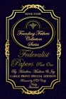 Federalist Papers Part One & More - Illustrated & Large Print Special Edition: The most POWERFUL words in the history of the United Stated of America! By Pd Cody (Foreword by), Pd Cody (Illustrator), Hamilton Madison Jay Cover Image