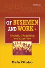 Of Bushmen and Work: Models, Modelling and Illusions By Dafe Otobo Cover Image