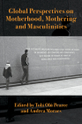 Global Perspectives on Motherhood, Mothering and Masculinities Cover Image