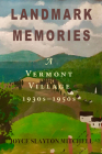 Landmark Memories: A Vermont Village 1930s-1950s By Joyce Slayton Mitchell Cover Image
