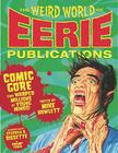 The Weird World of Eerie Publications: Comic Gore That Warped Millions of Young Minds! Cover Image