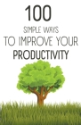 100 Simple Ways To Improve Your Productivity By Marcin Majchrzak Cover Image