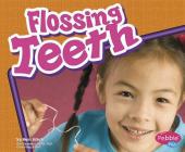 Flossing Teeth (Pebble Plus: Healthy Teeth) Cover Image