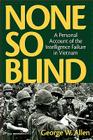 None So Blind: A Personal Account of the Intelligence Failure in Vietnam By George W. Allen Cover Image