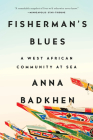Fisherman's Blues: A West African Community at Sea By Anna Badkhen Cover Image