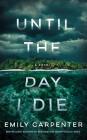 Until the Day I Die By Emily Carpenter, Jess Nahikian (Read by), Kate Orsini (Read by) Cover Image