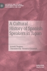 A Cultural History of Spanish Speakers in Japan Cover Image