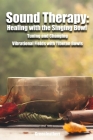 Sound Therapy: Healing with the Singing Bowl - Tuning and Changing Vibrational Fields with Tibetan Bowls Cover Image