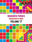 Geometric Pattern Coloring Book For Adults Volume 17: Geometric Background Pattern Shape. Adult Coloring Book Geometric Patterns. Geometric Patterns & Cover Image