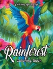 Rainforest Coloring Book: An Adult Coloring Book Featuring Tropical Plants, Exotic Animals and Beautiful Rainforest Birds and Flowers By Coloring Book Cafe Cover Image