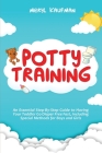 Potty Training: An Essential Step-By-Step Guide to Having Your Toddler Go Diaper Free Fast, Including Special Methods for Boys and Gir Cover Image