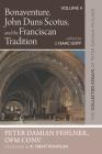 Bonaventure, John Duns Scotus, and the Franciscan Tradition: The Collected Essays of Peter Damian Fehlner, Ofm Conv: Volume 4 By Peter Damian Fehlner, J. Isaac Goff (Editor), R. Trent Pomplun (Introduction by) Cover Image