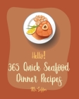 Hello! 365 Quick Seafood Dinner Recipes: Best Quick Seafood Dinner Cookbook Ever For Beginners [Cajun Shrimp Cookbook, Baked Salmon Recipe, Tuna Casse By Supper Cover Image