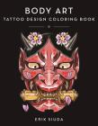 Body Art: A Tattoo Design Coloring Book By Erik Siuda Cover Image