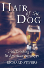 Hair of the Dog: Irish Drinking and Its American Stereotype By Richard Stivers Cover Image