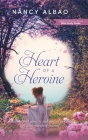 Heart of a Heroine: Knowing your identity and destiny in Christ by understanding yourself By Nancy Albao Cover Image