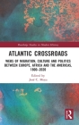 Atlantic Crossroads: Webs of Migration, Culture and Politics Between Europe, Africa and the Americas, 1800-2020 (Routledge Studies in Modern History) By José C. Moya (Editor) Cover Image