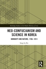 Neo-Confucianism and Science in Korea: Humanity and Nature, 1706-1814 (Routledge Studies in the Modern History of Asia) Cover Image