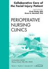 Collaborative Care of the Facial Injury Patient, an Issue of Perioperative Nursing Clinics: Volume 6-4 (Clinics: Nursing #6) Cover Image